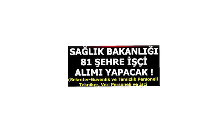 Sağlık Bakanlığı 81 Şehirde Devlet Hastanelerine İşçi Alımı Yapacak
