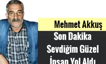 Yüzbaşılar Köyünden sevilen simalarından Mehmet Akkuş, yaşam savaşını kaybetti