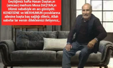 Geçtiğimiz hafta Hasan Dastan'ın (amcası) merhum Musa Dastan,ın ölümü...