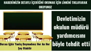 Devletimizin okulun müdür yardımcısını böyle tehdit etti