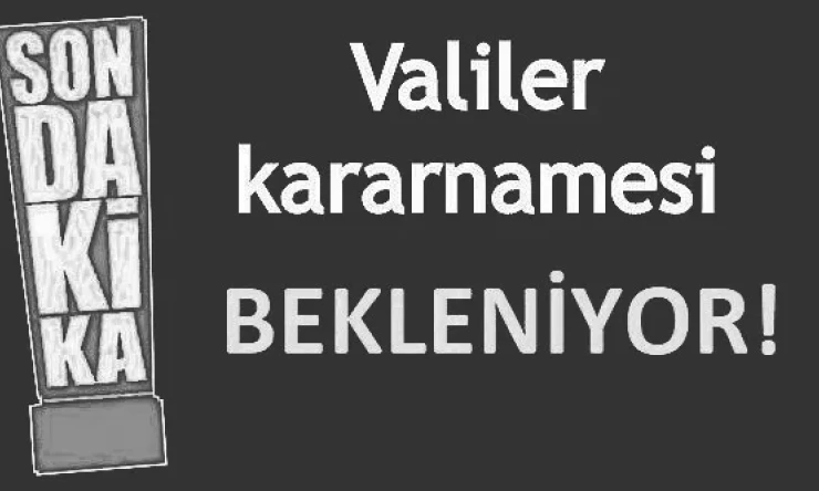 Halkın gözü valilerin kararnamesinde!