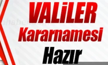 Bu ay sonunda valiler kararnamesi bekliyor