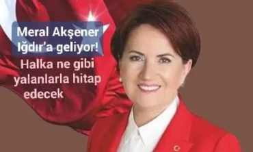 Meral Akşener Iğdır’a geliyor!