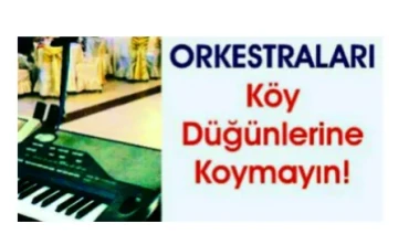 Orkestraları Köy Düğünlerine Koymayın!
