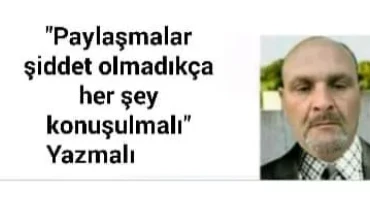 "Paylaşmalar şiddet olmadıkça her şey konuşulmalı" Yazmalı