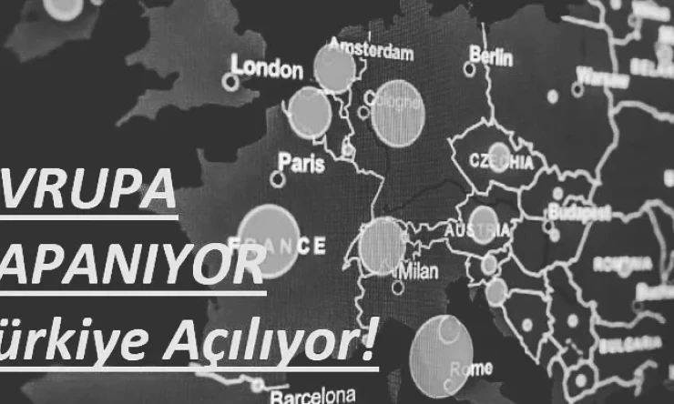 Avrupa kapanıyor Türkiye açılıyor