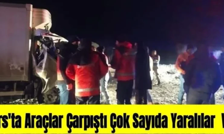 KARS'TA ARAÇLAR ÇARPIŞI ÇOK SAYIDA YARALI VAR