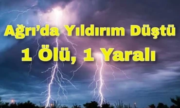 Yıldırım Düşmesi Sonucu 1 Kişi Öldü 1 Kişi Yaralandı