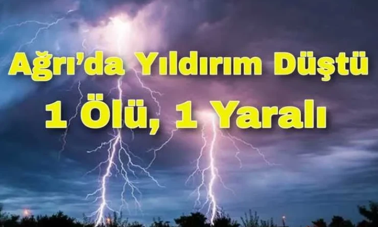 Yıldırım Düşmesi Sonucu 1 Kişi Öldü 1 Kişi Yaralandı