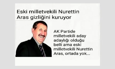 Eski milletvekili Nurettin Aras gizliğini kuruyor