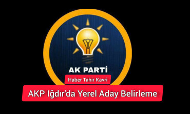 AKP Iğdır'da Yerel Aday Belirleme