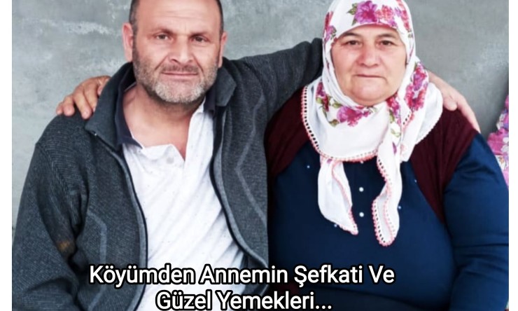 Büyük Şehirler ve Kırık Ümitler: Köyümden Annemin Şefkati Ve Güzel Yemekleri...
