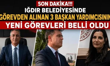 Iğdır Belediyesi'nde Görevden Alınan 3 Başkan Yardımcısının Yeni Görevleri Belli Oldu