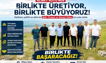 ALİBEY KÖYÜ'NDEN GÜÇLÜ MESAJ: IĞDIR'IN GELECEĞİNİ BİRLİKTE İNŞA EDİYORUZ